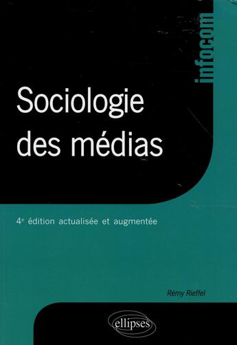 Couverture du livre « Sociologie des medias - 4e edition actualisee et augmentee » de Rieffel aux éditions Ellipses