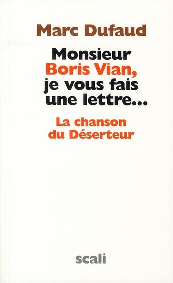 Couverture du livre « Monsieur Boris Vian, je vous fais une lettre... ; la chanson du déserteur » de Marc Dufaud aux éditions Scali