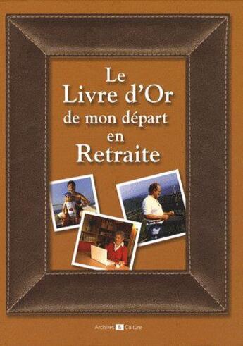 Couverture du livre « Le livre d'or de mon départ en retraite » de Paul Martin aux éditions Archives Et Culture