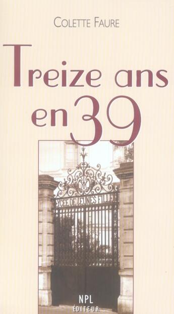 Couverture du livre « Treize ans en 39 » de Colette Faure aux éditions Nouvelles Presses Du Languedoc