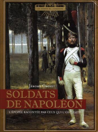 Couverture du livre « Soldats de Napoléon ; l'épopée racontée par ceux qui l'ont faite » de Jerome Croyet aux éditions Gaussen