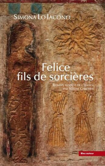 Couverture du livre « Felice, fils de sorcières » de Simona Lo Lacono aux éditions Bleu Autour