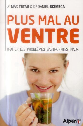 Couverture du livre « Plus mal au ventre - traiter les problemes gastro--intestinaux » de Tetau/Scimeca aux éditions Alpen