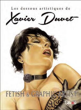 Couverture du livre « Les dessous artistiques de Xavier Duvet ; fetish et graphic artist » de Xavier Duvet aux éditions Tabou