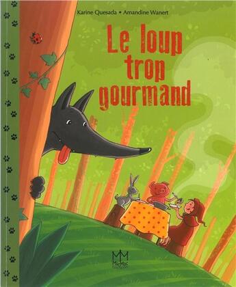 Couverture du livre « Le loup trop gourmand » de Karine Quesada et Amandine Wanert aux éditions Mic Mac Editions