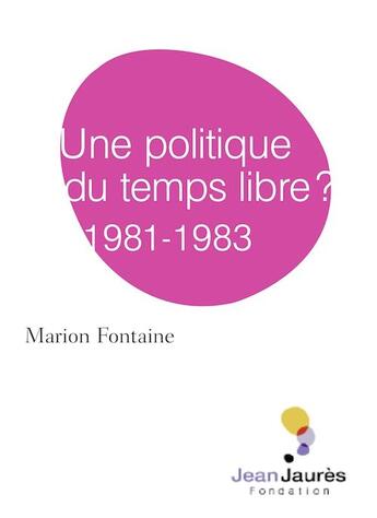 Couverture du livre « Une politique du temps libre? 1981-1983 » de Marion Fontaine aux éditions Fondation Jean-jaures