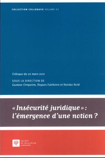 Couverture du livre « Insecurité juridique : l'émergence d'une notion ? Tome 53 ; colloque du 22 mars 2021 » de Hugues Fulchiron et Gustavo Cerqueira et Nicolas Nord aux éditions Ste De Legislation Comparee