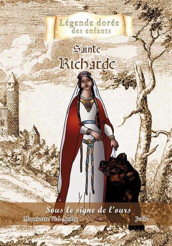 Couverture du livre « Sainte Richarde ; sous le signe de l'ours » de Mauricette Vial-Andru et Judie aux éditions Saint Jude