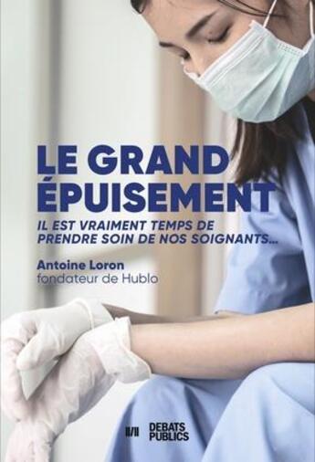 Couverture du livre « Le grand épuisement : comment redonner du souffle à notre système de santé » de Antoine Loron aux éditions Nouveaux Debats Publics