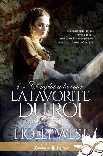 Couverture du livre « La favorite du roi t.1 ; complot à la cour » de Holly West aux éditions Collection Infinity