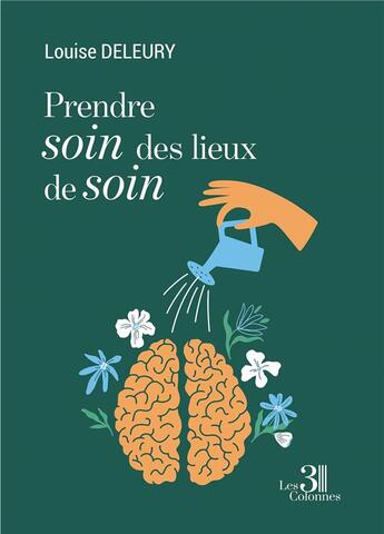 Couverture du livre « Prendre soin des lieux de soin » de Louise Deleury aux éditions Les Trois Colonnes