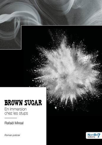 Couverture du livre « Brown sugar : en immersion chez les stups » de Rafael Mireal aux éditions Nombre 7