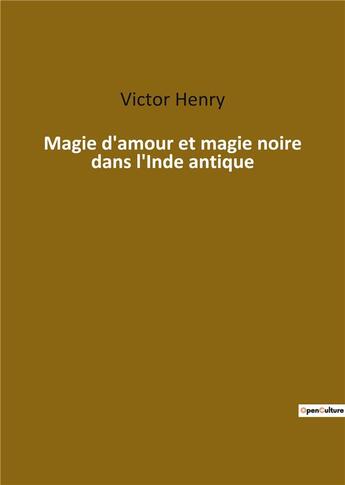 Couverture du livre « Magie d'amour et magie noire dans l'Inde antique » de Henry Victor aux éditions Culturea