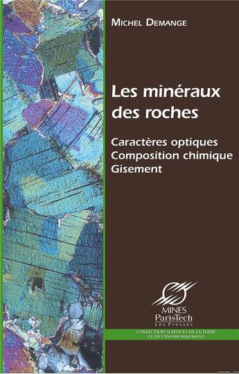 Couverture du livre « Mineraux des roches - caracteres optiques; composition chimique; gisement » de Michel Demange aux éditions Presses De L'ecole Des Mines