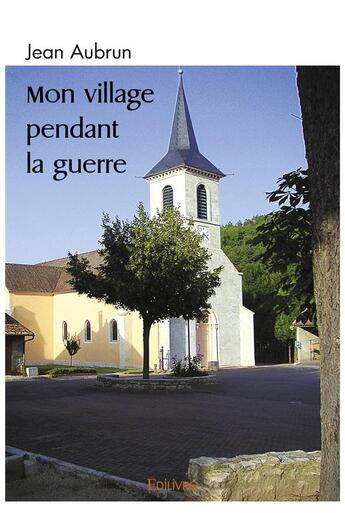 Couverture du livre « Mon village pendant la guerre » de Jean Aubrun aux éditions Edilivre