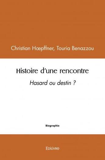 Couverture du livre « Histoire d une rencontre - hasard ou destin ? » de Christian Hoepffner aux éditions Edilivre