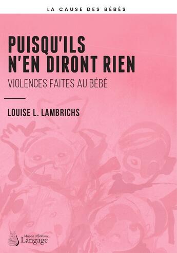 Couverture du livre « Puisqu'ils n'en diront rien : violences faites au bébé » de Louise L. Lambrichs aux éditions Langage