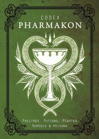 Couverture du livre « Codex pharmakon - philtres, potions, plantes, remedes et poisons » de Emile Gilbert aux éditions Editions Du Monolithe