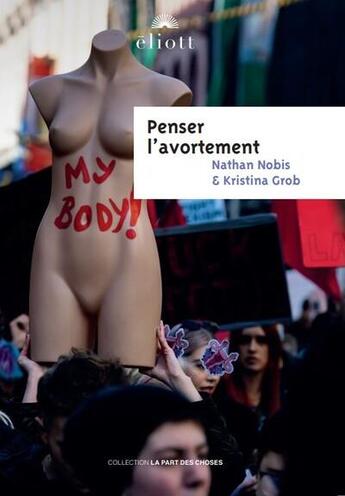 Couverture du livre « Penser l'avortement » de Kristina Grob et Nathan Nobis aux éditions Eliott Editions