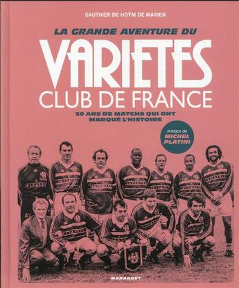 Couverture du livre « La grande aventure du Variétes Club de France : 50 ans de matchs qui ont marqué l'histoire » de Gauthier De Hoym De Marien aux éditions Marabout