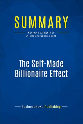 Couverture du livre « Summary : the self-made billionaire effect (review and analysis of Sviokla and Cohen's book) » de  aux éditions Business Book Summaries