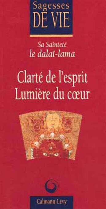 Couverture du livre « Clarté de l'esprit, Lumière du coeur » de Sa Saintete Le Dalai aux éditions Calmann-levy