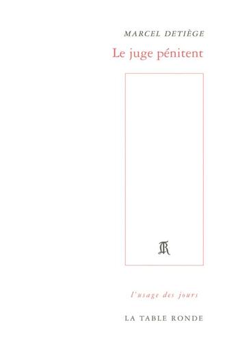 Couverture du livre « Le juge pénitent » de Marcel Detiege aux éditions Table Ronde