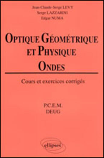 Couverture du livre « OPTIQUE GEOMETRIQUE ET PHYSIQUE, ONDES ; PCEM, DEUG » de Levy/Lazzarini/Numa aux éditions Ellipses