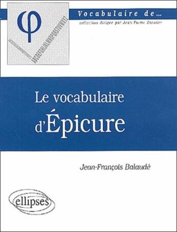 Couverture du livre « Le vocabulaire d'epicure » de Jean-Francois Balaude aux éditions Ellipses