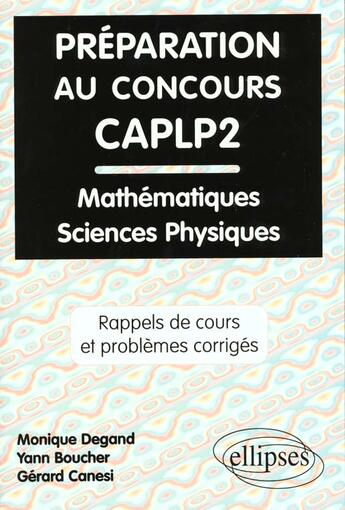 Couverture du livre « Preparation au concours caplp2 mathematiques et sciences physiques - rappels de cours et problemes c » de Degand/Boucher aux éditions Ellipses