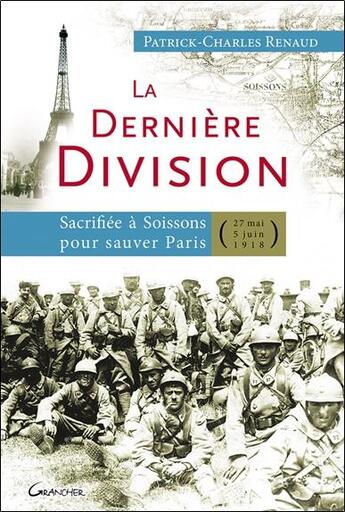 Couverture du livre « La dernière division ; sacrifiée à Soissons pour sauver Paris (27 mai 1918 - 5 juin 1918) » de Patrick-Charles Renaud aux éditions Grancher