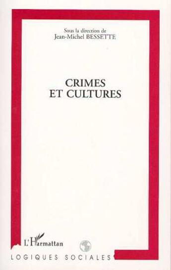 Couverture du livre « Crimes et cultures » de Jean-Michel Bessette aux éditions L'harmattan