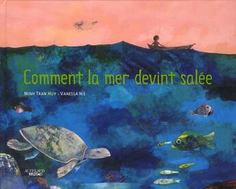 Couverture du livre « Comment la mer devint salée » de Minh Tran Huy et Vanessa Hie aux éditions Actes Sud