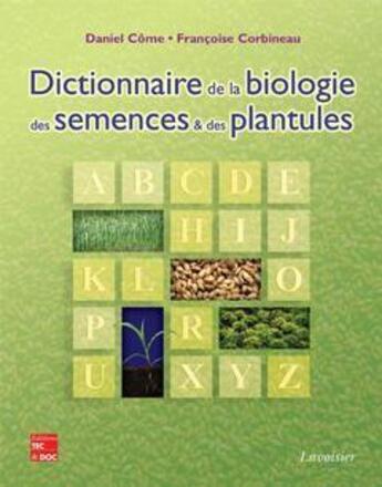 Couverture du livre « Dictionnaire de la biologie des semences et des plantules » de Daniel Come et Françoise Corbineau aux éditions Tec Et Doc