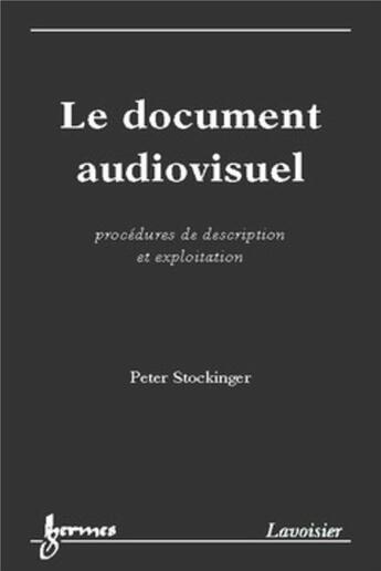 Couverture du livre « Le document audiovisuel : procédures de description et exploitation » de Peter Stockinger aux éditions Hermes Science Publications