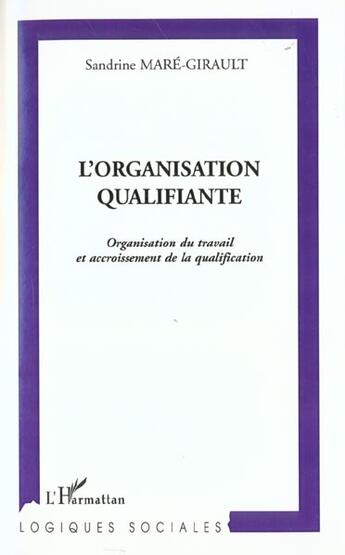 Couverture du livre « L'organisation qualifiante - organisation du travail et accroissement de la qualification » de Mare-Girault S. aux éditions L'harmattan