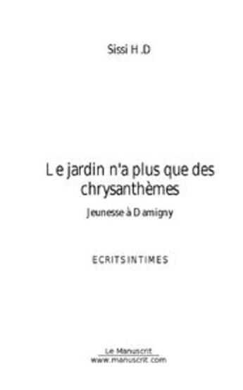 Couverture du livre « Le jardin n'a plus que des chrysanthèmes ; jeunesse à Damigny » de Sissi Houel Denis aux éditions Le Manuscrit