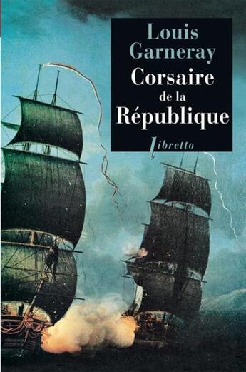 Couverture du livre « Voyages aventures et combats Tome 1 ; corsaire de la republique » de Louis Garneray aux éditions Libretto