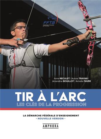 Couverture du livre « Tir à l'arc : les clés de la progression » de Anne Reculet et Aurore Trayan et Amandine Bouillot et Armelle Favre aux éditions Amphora