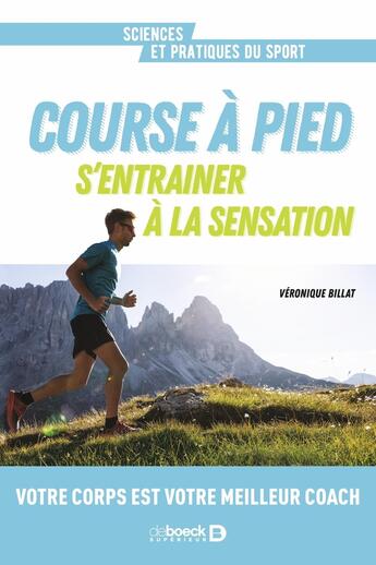 Couverture du livre « Course à pied. S'entrainer à la sensation : Votre corps est votre meilleur coach » de Veronique Billat aux éditions De Boeck Superieur