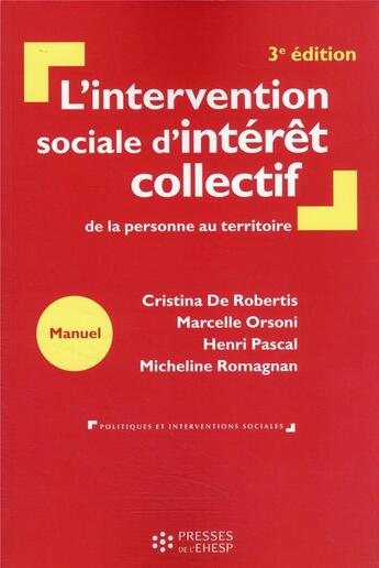 Couverture du livre « L'intervention sociale d'intérêt collectif : de la personne au territoire (3e édition) » de Cristina De Robertis et Marcelle Orsoni et Henri Pascal et Micheline Romagnan aux éditions Ehesp