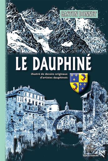 Couverture du livre « Le Dauphiné ; illustré de dessins originaux d'artistes dauphinois » de Gaston Donnet aux éditions Editions Des Regionalismes