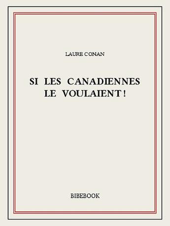 Couverture du livre « Si les Canadiennes le voulaient ! » de Laure Conan aux éditions Bibebook