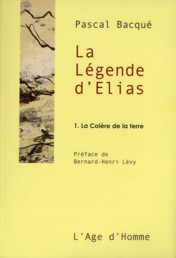 Couverture du livre « La légende d'Elias t.1 ; la colère de la terre » de Pascal Bacque aux éditions L'age D'homme