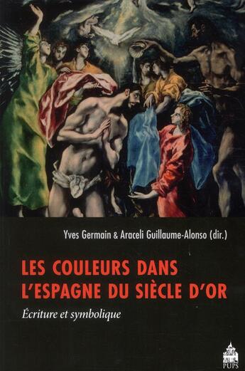 Couverture du livre « Les couleurs dans l'Espagne du siècle d'or » de Yves Germain et Araceli Guillaume-Alonso aux éditions Sorbonne Universite Presses