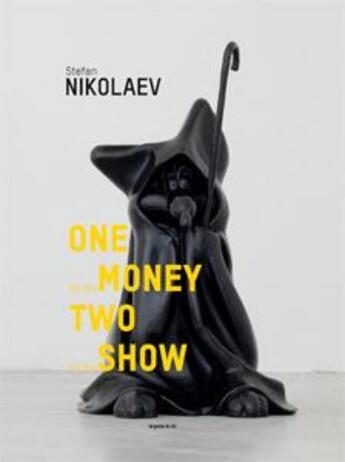 Couverture du livre « One for the money, two for the show » de Stefan Nikolaev et Emile Ouroumov et Iara Boubnova et Paul O'Neill aux éditions Les Presses Du Reel