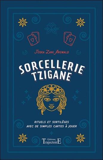 Couverture du livre « Sorcellerie tzigane ; rituels et sortilèges avec de simples cartes à jouer » de Joska Zani Argwald aux éditions Trajectoire