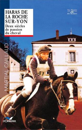 Couverture du livre « Haras de la Roche-sur-Yon ; deux siècles de passion du cheval » de Martial Caillaud aux éditions D'orbestier