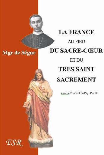 Couverture du livre « La France au pied du sacre-coeur et du trés saint sacrement » de De Segur aux éditions Saint-remi