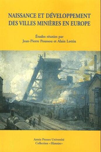 Couverture du livre « Naissance et développement des villes minières en Europe » de Alain Lottin et Jean-Pierre Pousso aux éditions Pu D'artois